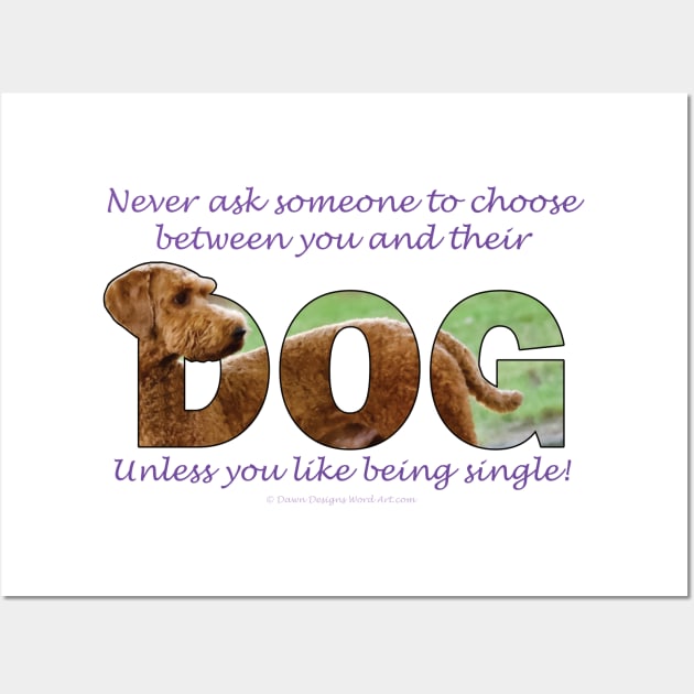 Never ask someone to choose between you and their dog unless you like being signle - Goldendoodle oil painting word art Wall Art by DawnDesignsWordArt